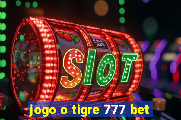 jogo o tigre 777 bet